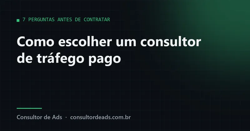 Como escolher um consultor de tráfego pago: 7 perguntas para fazer antes de contratar